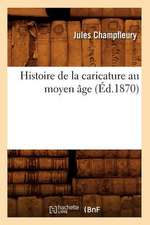 Histoire de La Caricature Au Moyen Age (Ed.1870)