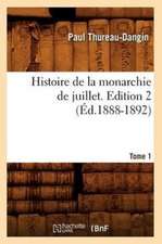 Histoire de La Monarchie de Juillet. Edition 2, Tome 1 (Ed.1888-1892)