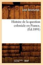 Histoire de La Question Coloniale En France, (Ed.1891)