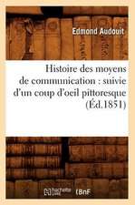 Histoire Des Moyens de Communication: Suivie D'Un Coup D'Oeil Pittoresque (Ed.1851)