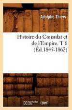 Histoire Du Consulat Et de L'Empire. T 6 (Ed.1845-1862)