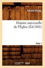 Histoire Universelle de L'Eglise. [Tome 1] (Ed.1881)