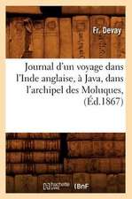 Journal D'Un Voyage Dans L'Inde Anglaise, a Java, Dans L'Archipel Des Moluques, (Ed.1867)