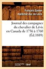 Journal Des Campagnes Du Chevalier de Levis En Canada de 1756 a 1760