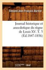 Journal Historique Et Anecdotique Du Regne de Louis XV. T. 3 (Ed.1847-1856)