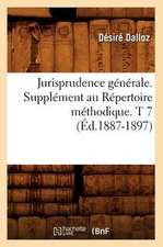 Jurisprudence Generale. Supplement Au Repertoire Methodique. T 7 (Ed.1887-1897)