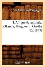 L'Afrique Equatoriale. Okanda, Bangouens, Osyeba (Ed.1875)