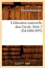 L'Education Maternelle Dans L'Ecole. Serie 2 (Ed.1886-1895)