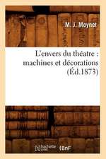 L'Envers Du Theatre: Machines Et Decorations (Ed.1873)