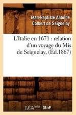 L'Italie En 1671: Relation D'Un Voyage Du MIS de Seignelay, (Ed.1867)