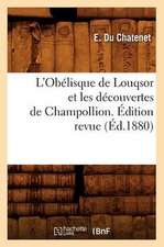 L'Obelisque de Louqsor Et Les Decouvertes de Champollion. Edition Revue (Ed.1880)