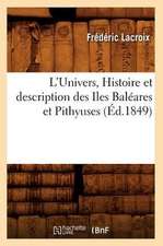 L'Univers., Histoire Et Description Des Iles Baleares Et Pithyuses