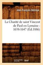 La Charite de Saint Vincent de Paul En Lorraine: 1638-1647 (Ed.1886)