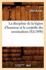 La Discipline de La Legion D'Honneur Et Le Controle Des Nominations (Ed.1890)