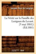 La Verite Sur La Famille Des Lusignan Du Levant. [5 Mai 1881]) (Ed.1881)