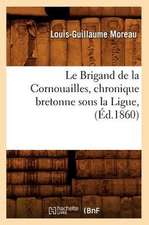 Le Brigand de La Cornouailles, Chronique Bretonne Sous La Ligue, (Ed.1860)