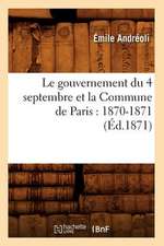 Le Gouvernement Du 4 Septembre Et La Commune de Paris: 1870-1871 (Ed.1871)