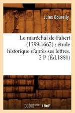 Le Marechal de Fabert (1599-1662): Etude Historique D'Apres Ses Lettres. 2 P (Ed.1881)