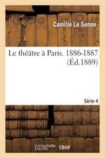 Le Theatre a Paris. 4eme Serie. 1886-1887 (Ed.1889)