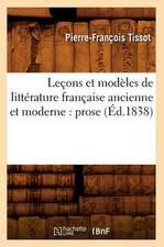 Lecons Et Modeles de Litterature Francaise Ancienne Et Moderne: Prose (Ed.1838)