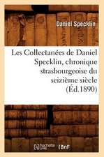 Les Collectanees de Daniel Specklin, Chronique Strasbourgeoise Du Seizieme Siecle (Ed.1890)