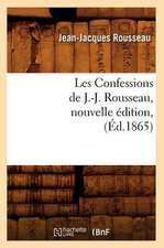 Les Confessions de J.-J. Rousseau, Nouvelle Edition,