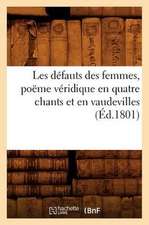 Les Defauts Des Femmes, Poeme Veridique En Quatre Chants Et En Vaudevilles, (Ed.1801)