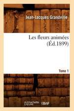 Les Fleurs Animees. Tome 1 (Ed.1899)