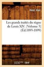 Les Grands Traites Du Regne de Louis XIV. [Volume 3] (Ed.1893-1899)