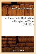 Les Incas, Ou La Destruction de L'Empire Du Perou, (Ed.1851)