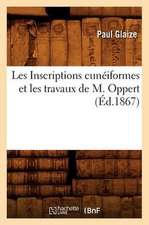 Les Inscriptions Cuneiformes Et Les Travaux de M. Oppert, (Ed.1867)