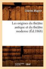 Les Origines Du Theatre Antique Et Du Theatre Moderne (Ed.1868)