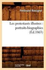 Les Protestants Illustres: Portraits-Biographies (Ed.1863)