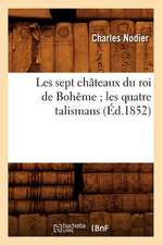 Les Sept Chateaux Du Roi de Boheme; Les Quatre Talismans (Ed.1852)