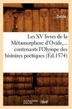 Les XV Livres de La Metamorphose D'Ovide, Contenants L'Olympe Des Histoires Poetiques (Ed.1574)