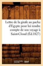 Lettre de La Girafe Au Pacha D'Egypte Pour Lui Rendre Compte de Son Voyage a Saint-Cloud (Ed.1827)