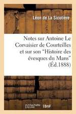 Notes Sur Antoine Le Corvaisier de Courteilles Et Sur Son 