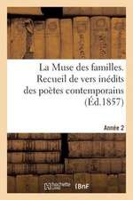 La Muse Des Familles. Recueil de Vers Inedits Des Poetes Contemporains. 2eme Annee