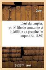 L'Art Du Taupier, Ou Methode Amusante Et Infaillible de Prendre Les Taupes