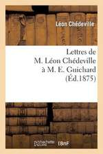 Lettres de M. Leon Chedeville A M. E. Guichard, Ancien President de L'Union Centrale