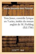 Tom Jones, Comedie Lyrique En 3 Actes, Imitee Du Roman Anglais de M. Fielding, Representee