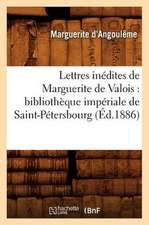 Lettres Inedites de Marguerite de Valois: Bibliotheque Imperiale de Saint-Petersbourg (Ed.1886)