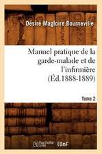 Manuel Pratique de La Garde-Malade Et de L'Infirmiere. Tome 2 (Ed.1888-1889)