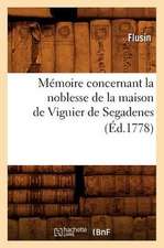 Memoire Concernant La Noblesse de La Maison de Viguier de Segadenes (Ed.1778)