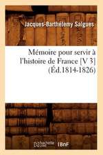 Memoire Pour Servir A L'Histoire de France [V 3] (Ed.1814-1826)