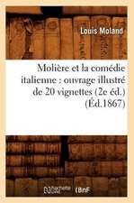 Moliere Et La Comedie Italienne: Ouvrage Illustre de 20 Vignettes (2e Ed.) (Ed.1867)