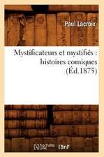 Mystificateurs Et Mystifies: Histoires Comiques (Ed.1875)