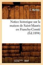 Notice Historique Sur La Maison de Saint-Mauris En Franche-Comte (Ed.1894)