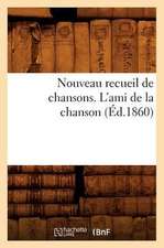 Nouveau Recueil de Chansons. L'Ami de La Chanson (Ed.1860)