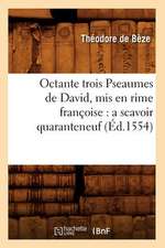 Octante Trois Pseaumes de David, MIS En Rime Francoise: A Scavoir Quaranteneuf (Ed.1554)